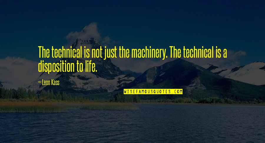 Maputi Konotatibo Quotes By Leon Kass: The technical is not just the machinery. The