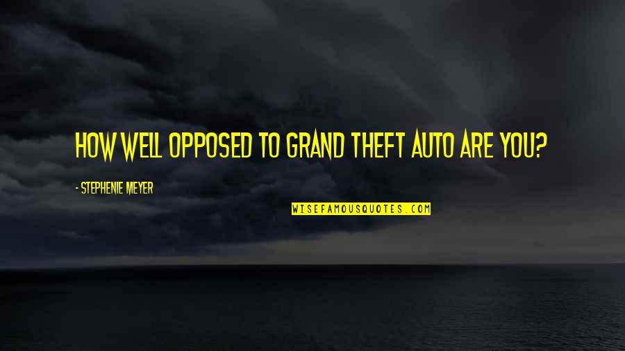 Maputi Konotatibo Quotes By Stephenie Meyer: How well opposed to grand Theft Auto are Maputi Konotatibo Quotes By Stephenie Meyer: How well opposed to grand Theft Auto are