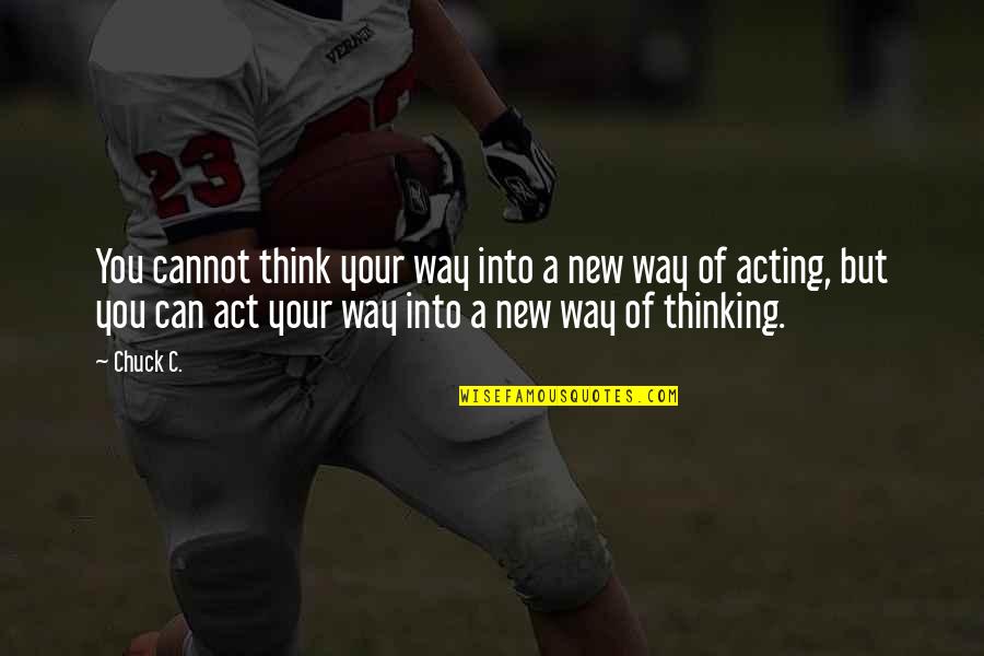 Mapy Sk Quotes By Chuck C.: You cannot think your way into a new