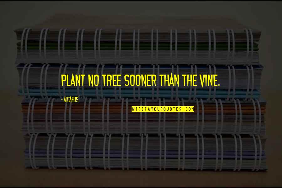 Maqbool Full Quotes By Alcaeus: Plant no tree sooner than the vine. Maqbool Full Quotes By Alcaeus: Plant no tree sooner than the vine.