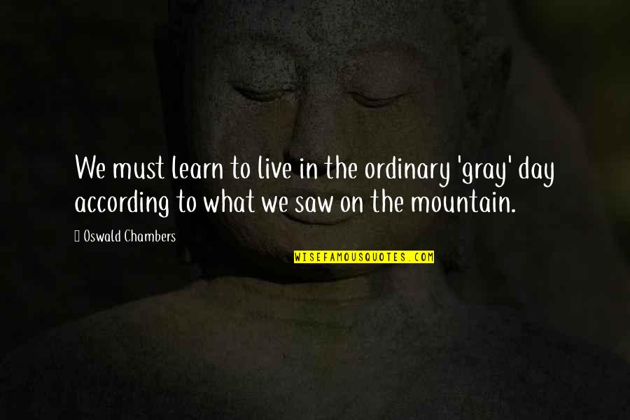 Maqbool Movie Quotes By Oswald Chambers: We must learn to live in the ordinary Maqbool Movie Quotes By Oswald Chambers: We must learn to live in the ordinary