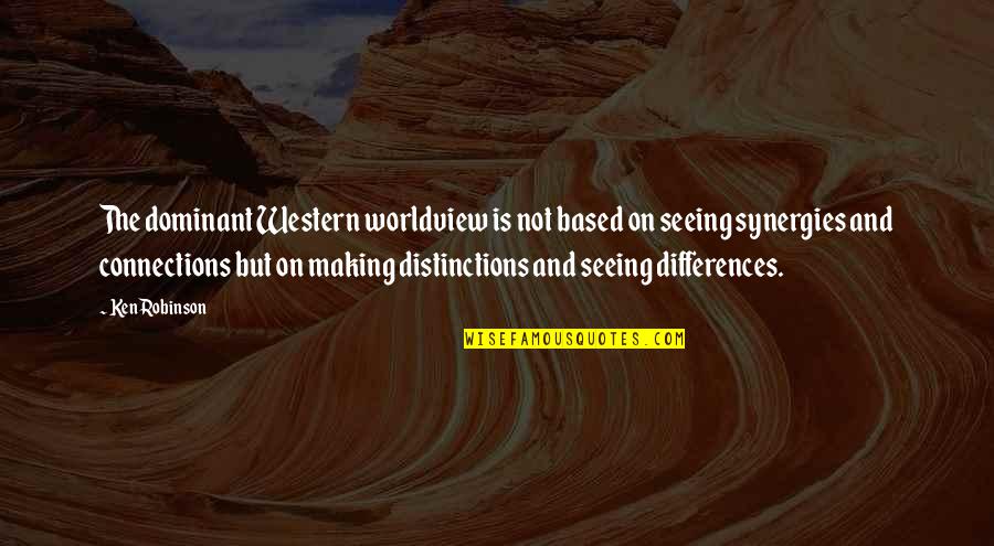 Maqbul Ahmad Quotes By Ken Robinson: The dominant Western worldview is not based on