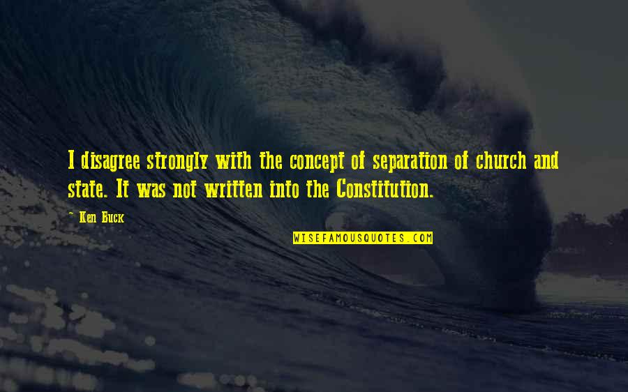 Maqsad Quotes By Ken Buck: I disagree strongly with the concept of separation Maqsad Quotes By Ken Buck: I disagree strongly with the concept of separation