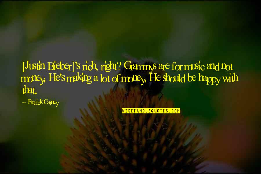 Maqsood Khan Quotes By Patrick Carney: [Justin Bieber]'s rich, right? Grammys are for music