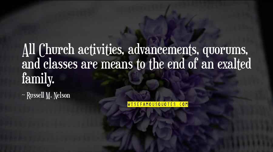 Maqsood Khan Quotes By Russell M. Nelson: All Church activities, advancements, quorums, and classes are Maqsood Khan Quotes By Russell M. Nelson: All Church activities, advancements, quorums, and classes are
