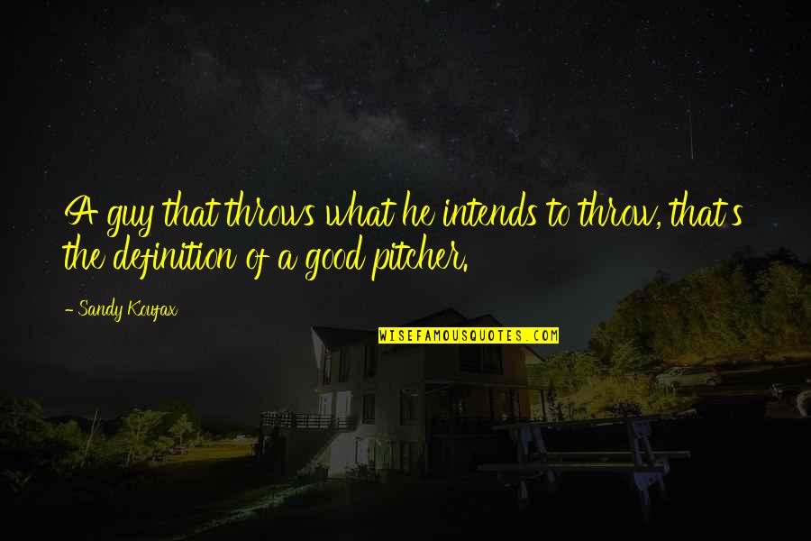 Maqsood Khan Quotes By Sandy Koufax: A guy that throws what he intends to