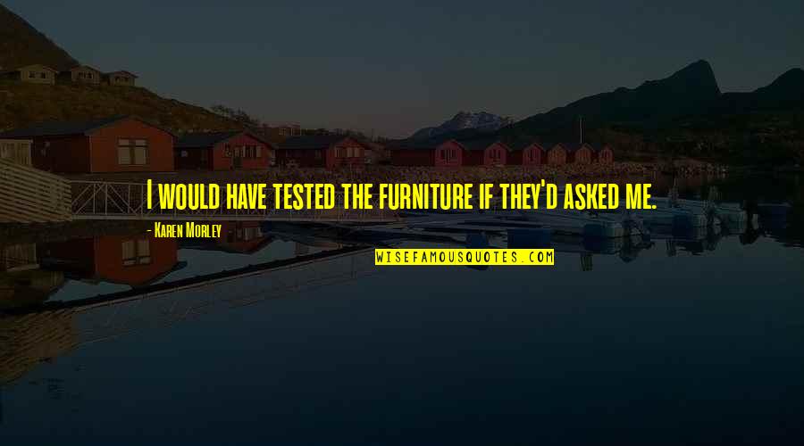 Maquetes Do Sistema Quotes By Karen Morley: I would have tested the furniture if they'd Maquetes Do Sistema Quotes By Karen Morley: I would have tested the furniture if they'd