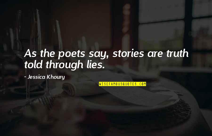 Maqui Aje Quotes By Jessica Khoury: As the poets say, stories are truth told Maqui Aje Quotes By Jessica Khoury: As the poets say, stories are truth told