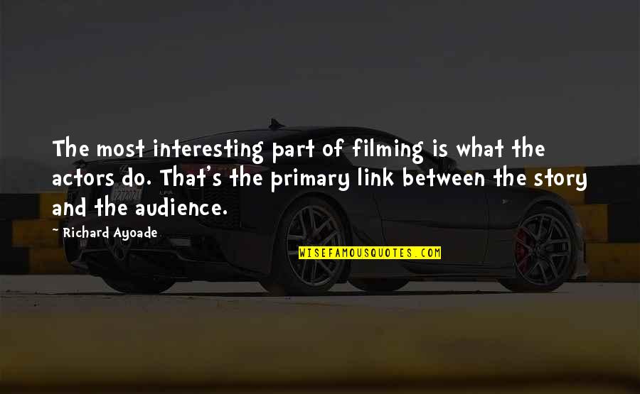 Maqui Aje Quotes By Richard Ayoade: The most interesting part of filming is what Maqui Aje Quotes By Richard Ayoade: The most interesting part of filming is what