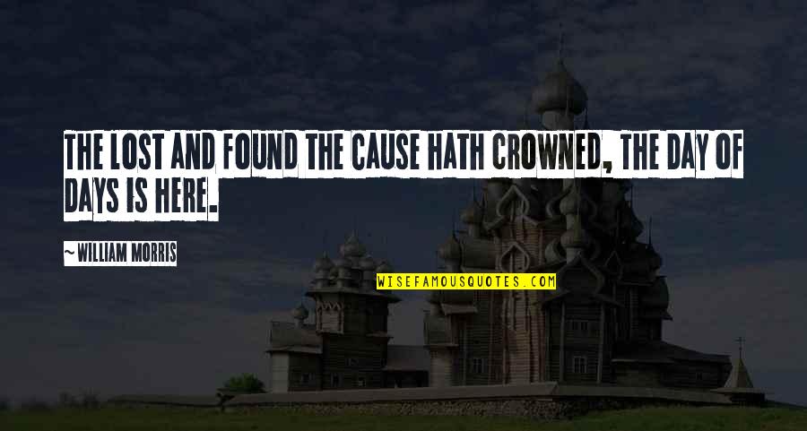 Maquignon Quotes By William Morris: The lost and found the Cause hath crowned, Maquignon Quotes By William Morris: The lost and found the Cause hath crowned,