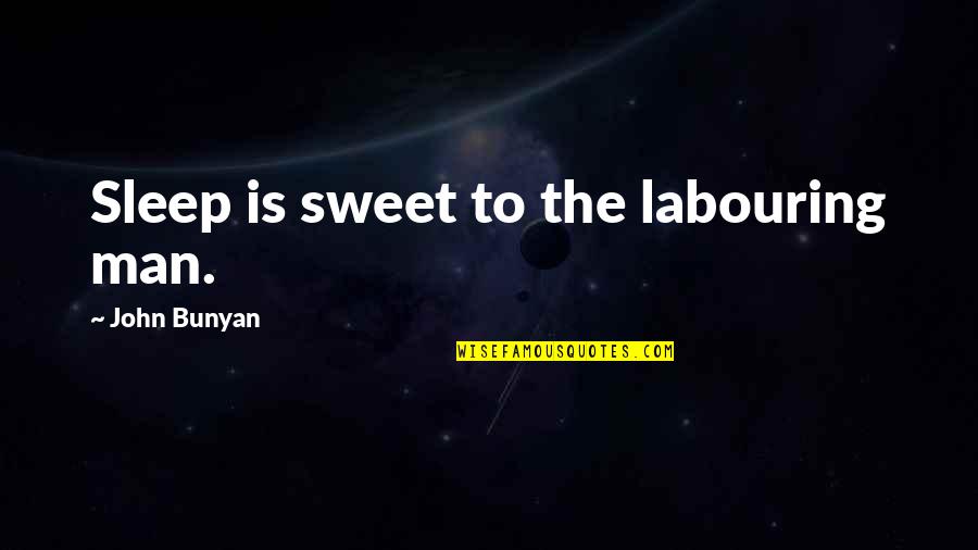 Maquillage Mac Quotes By John Bunyan: Sleep is sweet to the labouring man. Maquillage Mac Quotes By John Bunyan: Sleep is sweet to the labouring man.