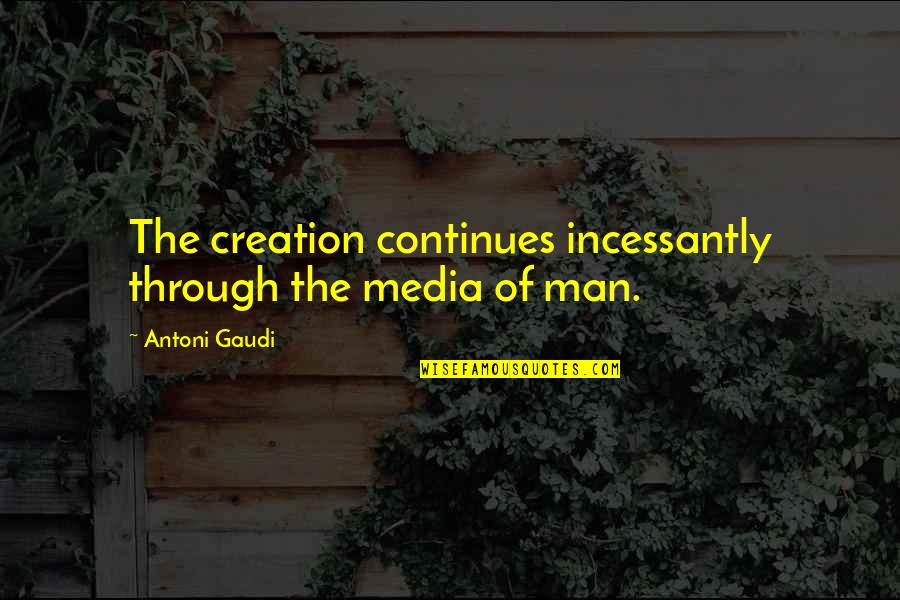 Maquillaje Profesional Quotes By Antoni Gaudi: The creation continues incessantly through the media of Maquillaje Profesional Quotes By Antoni Gaudi: The creation continues incessantly through the media of