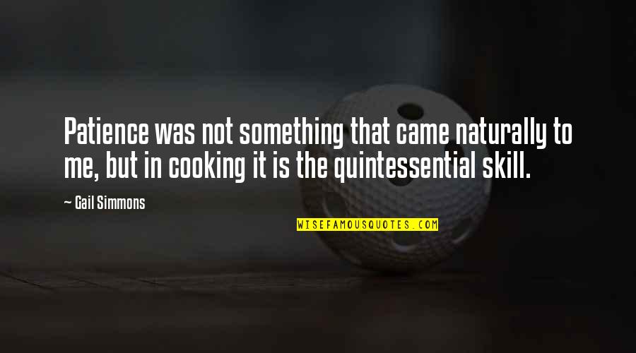 Maquillaje Profesional Quotes By Gail Simmons: Patience was not something that came naturally to Maquillaje Profesional Quotes By Gail Simmons: Patience was not something that came naturally to