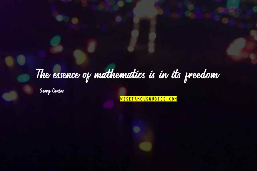 Maquillaje Profesional Quotes By Georg Cantor: The essence of mathematics is in its freedom. Maquillaje Profesional Quotes By Georg Cantor: The essence of mathematics is in its freedom.