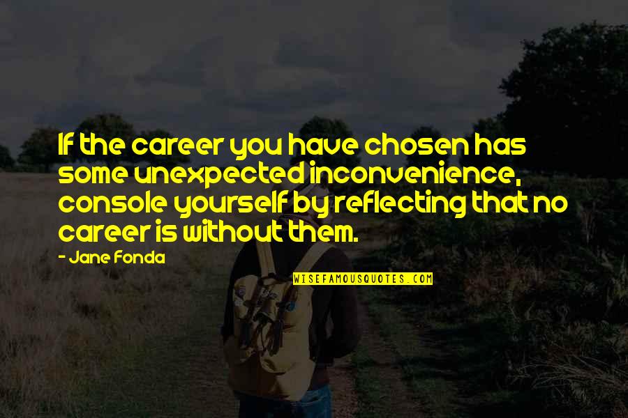 Maquillaje Profesional Quotes By Jane Fonda: If the career you have chosen has some Maquillaje Profesional Quotes By Jane Fonda: If the career you have chosen has some