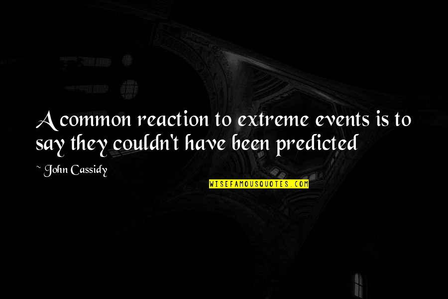 Maquillarse Yo Quotes By John Cassidy: A common reaction to extreme events is to