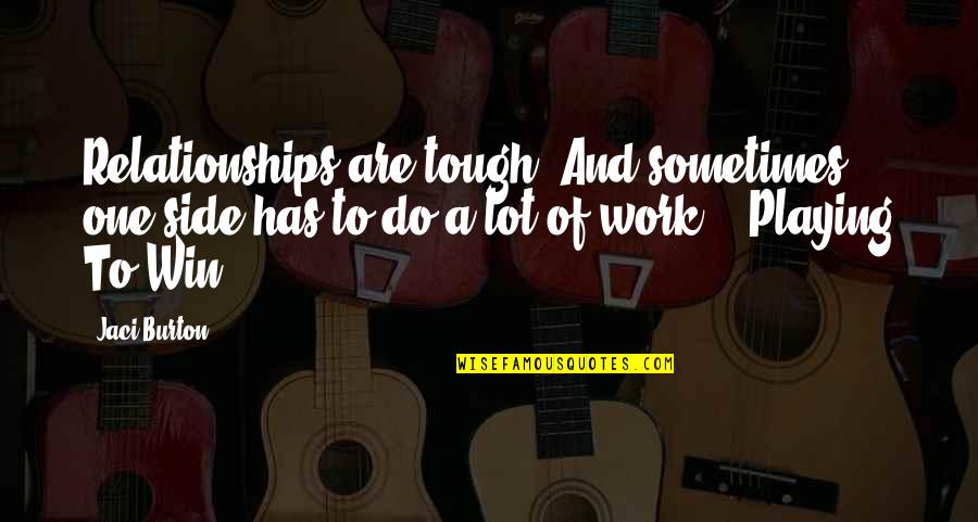 Maquiller Pronunciation Quotes By Jaci Burton: Relationships are tough. And sometimes, one side has Maquiller Pronunciation Quotes By Jaci Burton: Relationships are tough. And sometimes, one side has