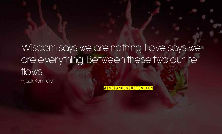 Maquiller Pronunciation Quotes By Jack Kornfield: Wisdom says we are nothing. Love says we Maquiller Pronunciation Quotes By Jack Kornfield: Wisdom says we are nothing. Love says we