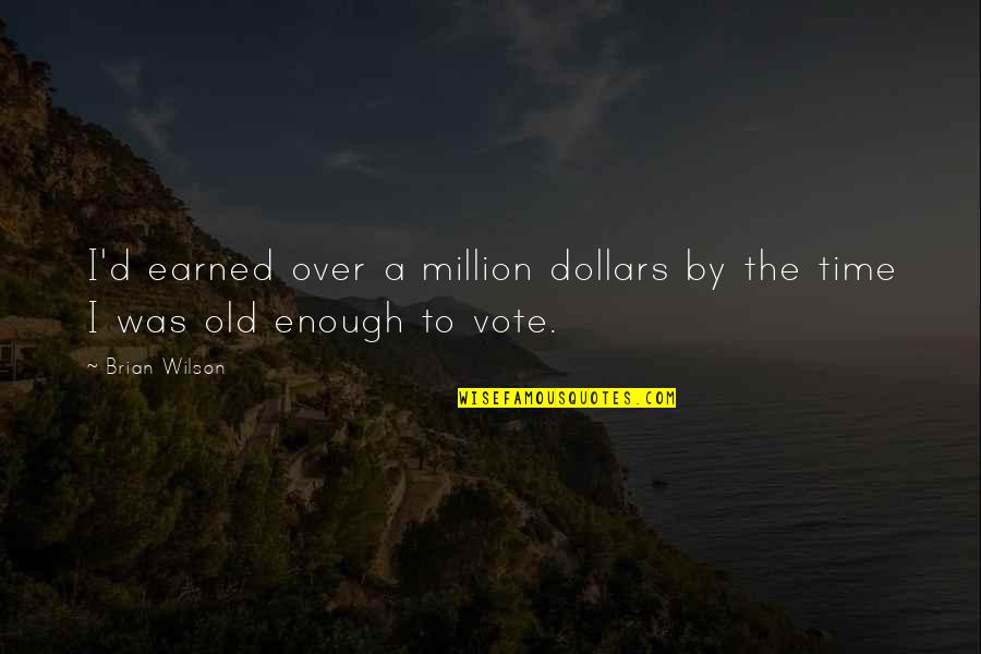 Maquina De Coser Quotes By Brian Wilson: I'd earned over a million dollars by the