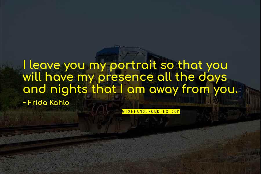 Maquinarias Agricolas Quotes By Frida Kahlo: I leave you my portrait so that you
