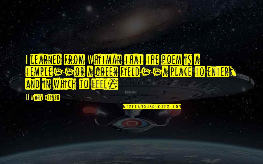 Maquinarias De Construccion Quotes By Mary Oliver: I learned from Whitman that the poem is Maquinarias De Construccion Quotes By Mary Oliver: I learned from Whitman that the poem is