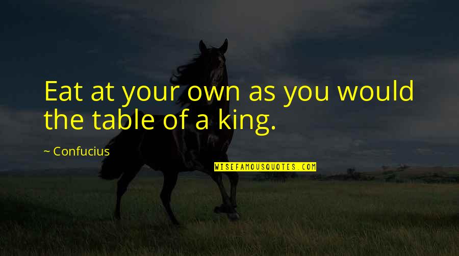 Maquio Ou Quotes By Confucius: Eat at your own as you would the