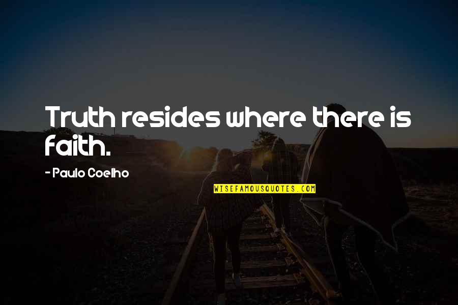Maquis Quotes By Paulo Coelho: Truth resides where there is faith.