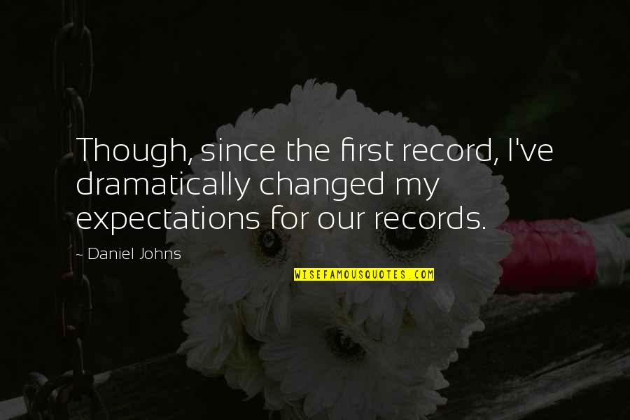 Mar Buns Quotes By Daniel Johns: Though, since the first record, I've dramatically changed Mar Buns Quotes By Daniel Johns: Though, since the first record, I've dramatically changed