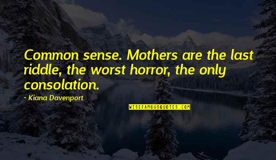 Mar Price Quotes By Kiana Davenport: Common sense. Mothers are the last riddle, the Mar Price Quotes By Kiana Davenport: Common sense. Mothers are the last riddle, the