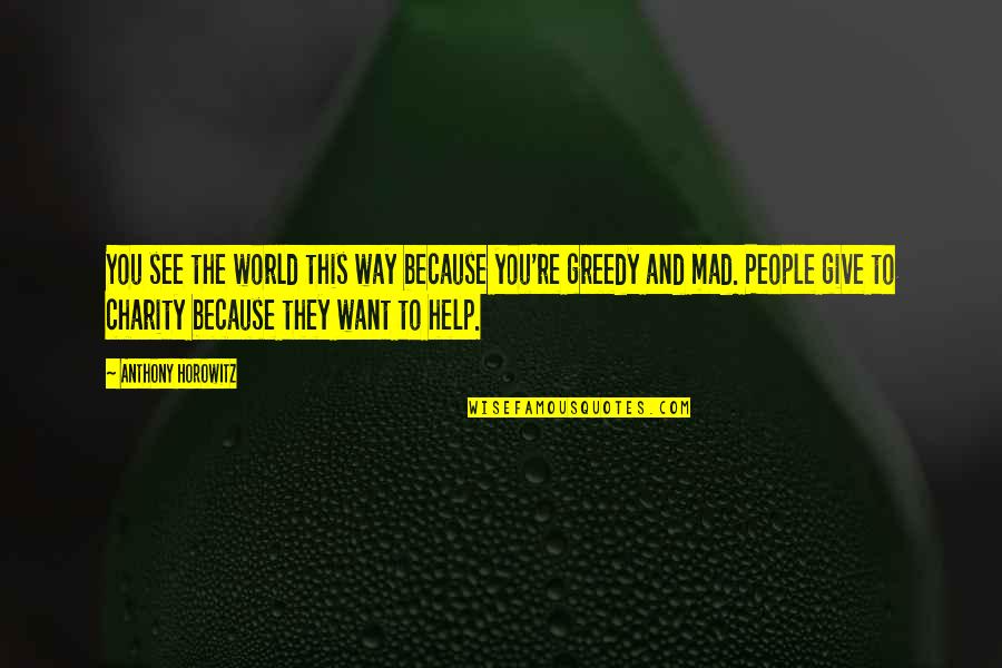 Mara Daughter Of The Nile Quotes By Anthony Horowitz: You see the world this way because you're