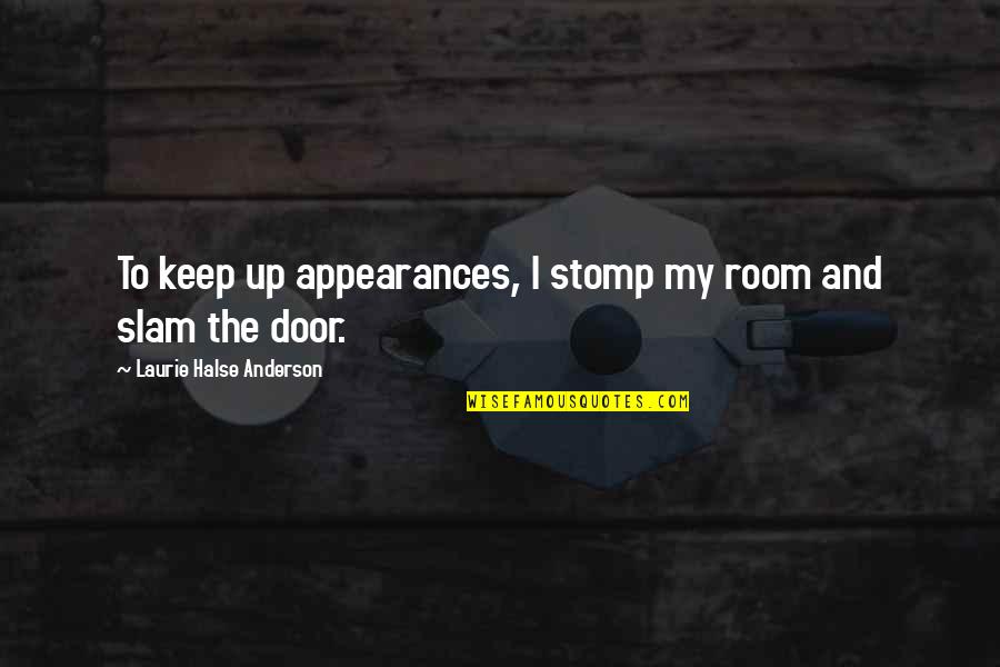 Mara Dyer Funny Quotes By Laurie Halse Anderson: To keep up appearances, I stomp my room