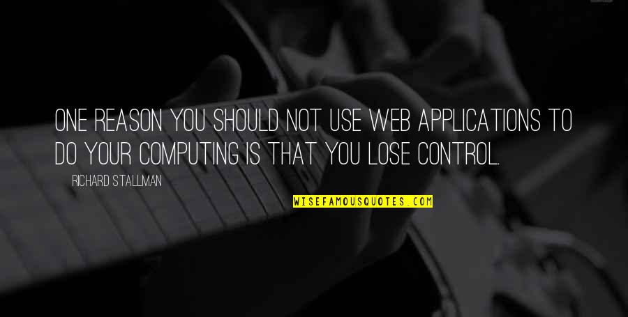 Mara Dyer Funny Quotes By Richard Stallman: One reason you should not use web applications Mara Dyer Funny Quotes By Richard Stallman: One reason you should not use web applications