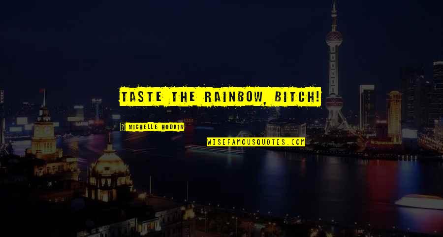 Mara Dyer Quotes By Michelle Hodkin: Taste the Rainbow, bitch!