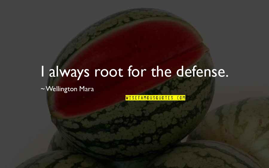 Mara Quotes By Wellington Mara: I always root for the defense.