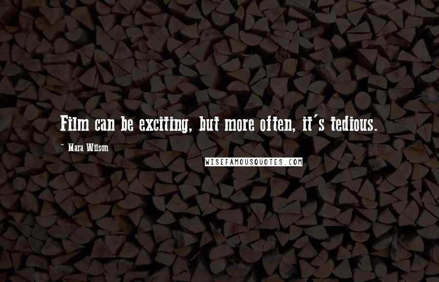 Mara Wilson quotes: Film can be exciting, but more often, it's tedious.