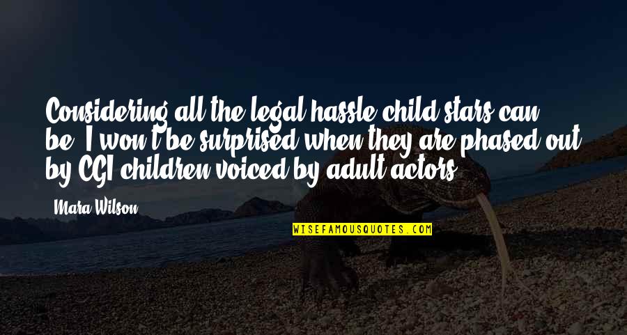 Mara Wilson Quotes By Mara Wilson: Considering all the legal hassle child stars can Mara Wilson Quotes By Mara Wilson: Considering all the legal hassle child stars can