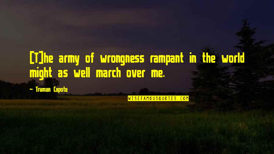 Maraachli Quotes By Truman Capote: [T]he army of wrongness rampant in the world