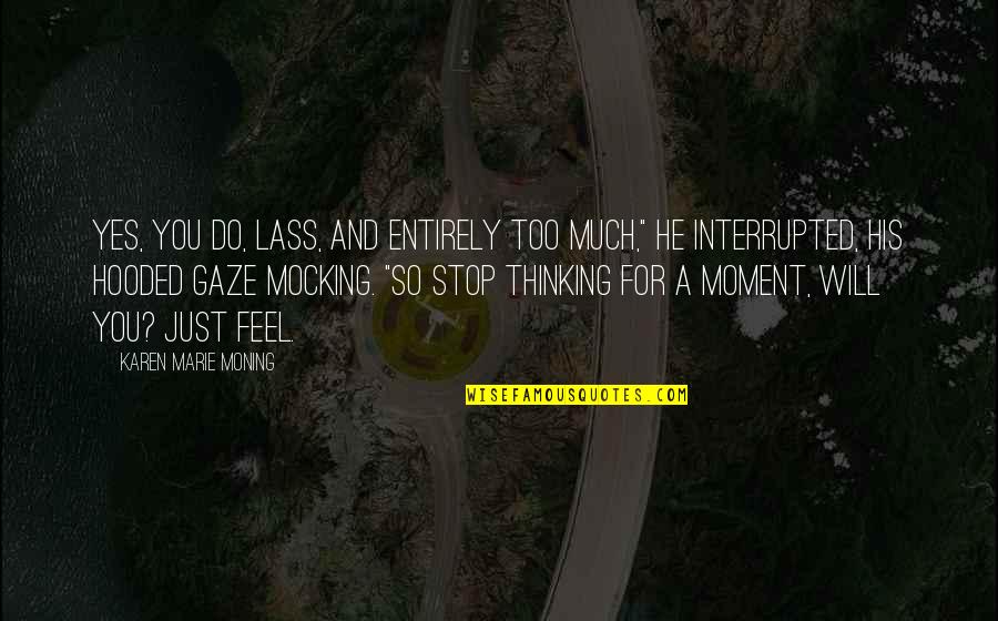 Marabahaya Quotes By Karen Marie Moning: Yes, you do, lass, and entirely too much," Marabahaya Quotes By Karen Marie Moning: Yes, you do, lass, and entirely too much,"