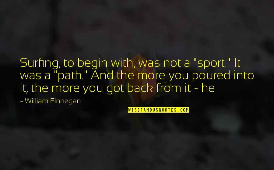 Maraboli As Time Quotes By William Finnegan: Surfing, to begin with, was not a "sport." Maraboli As Time Quotes By William Finnegan: Surfing, to begin with, was not a "sport."