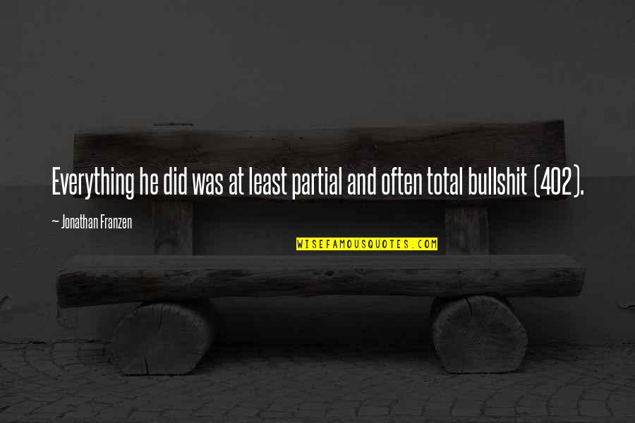 Marabunta Quotes By Jonathan Franzen: Everything he did was at least partial and Marabunta Quotes By Jonathan Franzen: Everything he did was at least partial and