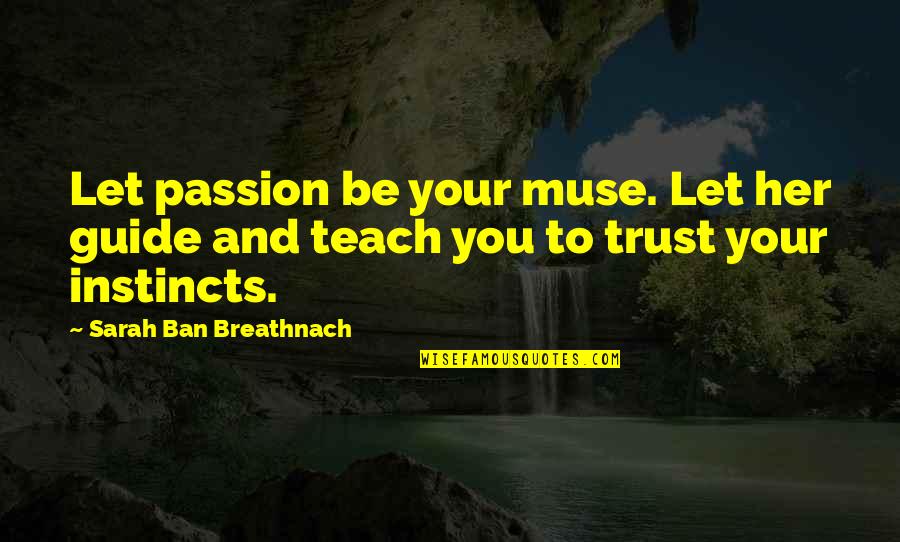 Maraca Quotes By Sarah Ban Breathnach: Let passion be your muse. Let her guide