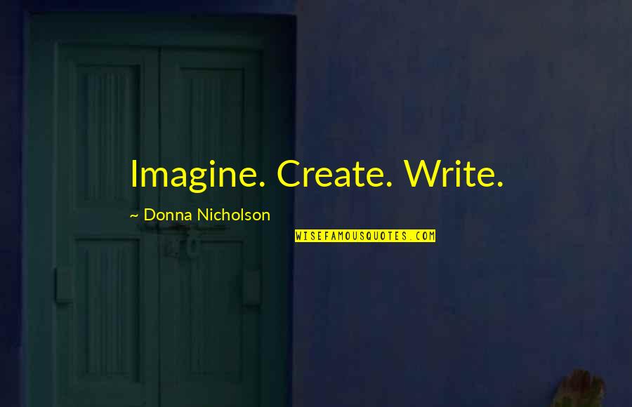 Maracana Quotes By Donna Nicholson: Imagine. Create. Write.