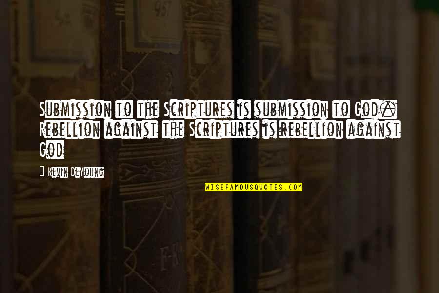 Maracay Avance Quotes By Kevin DeYoung: Submission to the Scriptures is submission to God. Maracay Avance Quotes By Kevin DeYoung: Submission to the Scriptures is submission to God.