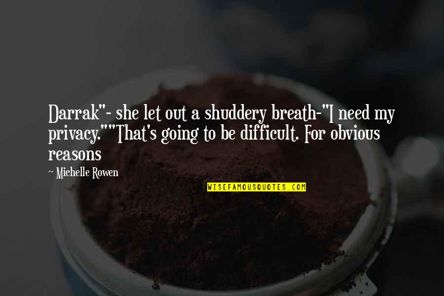 Maracineni Quotes By Michelle Rowen: Darrak"- she let out a shuddery breath-"I need