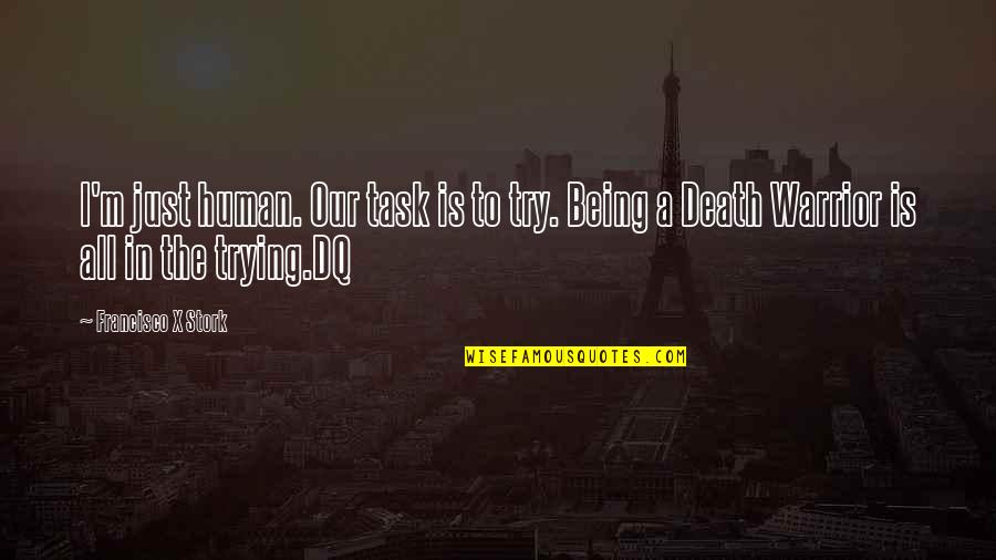 Maraclea Quotes By Francisco X Stork: I'm just human. Our task is to try.
