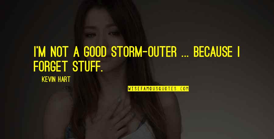Maradee Landholm Quotes By Kevin Hart: I'm not a good storm-outer ... because I