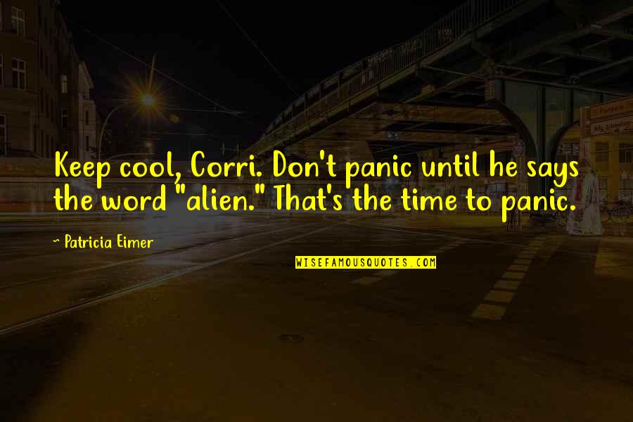 Maradiaga Last Name Quotes By Patricia Eimer: Keep cool, Corri. Don't panic until he says