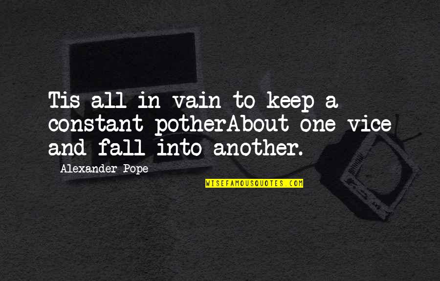 Maradona By Kusturica Quotes By Alexander Pope: Tis all in vain to keep a constant