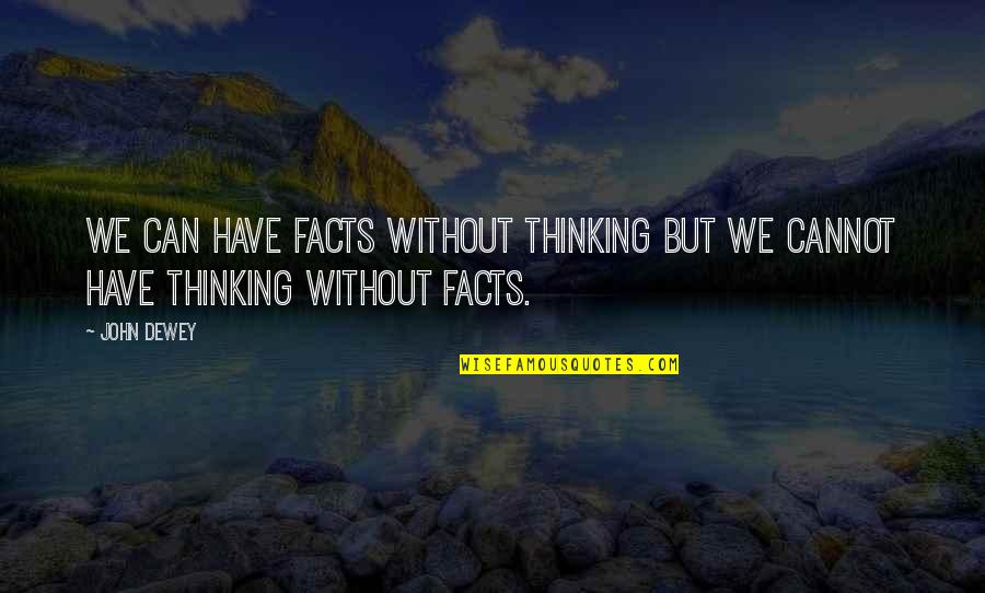 Maradonia Quotes By John Dewey: We can have facts without thinking but we