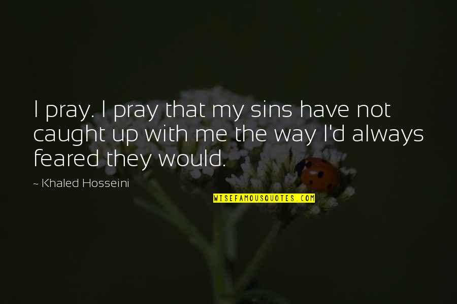 Maradonia Quotes By Khaled Hosseini: I pray. I pray that my sins have